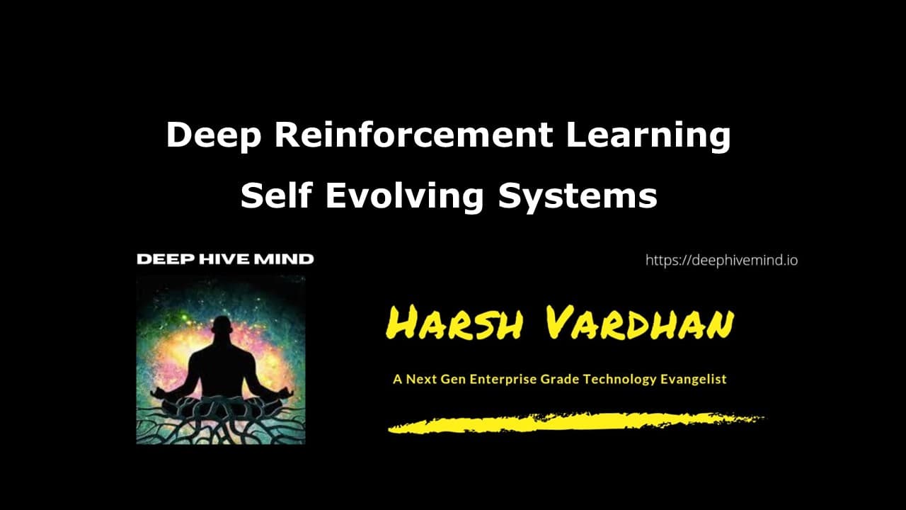 Deep Reinforcement Learning Self Evolving Systems